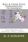Ball & Tiger Style Fundamental Techniques (Self Defense and Survival Skills Book 1)