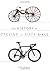 The History of Cycling in Fifty Bikes