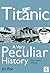Titanic, A Very Peculiar History