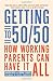 Getting to 50/50: How working parents can have it all