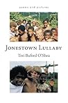 Jonestown Lullaby: Poems And Pictures
