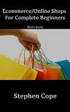 Ecommerce/Online Shops For Complete Beginners Ecommerce/Online Shops For Complete Beginners