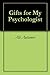 Gifts for My Psychologist by Ali Autumer