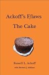 Book cover for Ackoff's F/Laws: The Cake