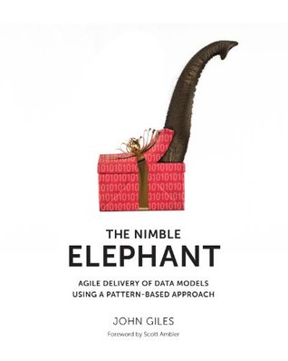 The Nimble Elephant: Agile Delivery of Data Models using a Pattern-based Approach (Elephants and Data Book 1)