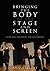 Bringing the Body to the Stage and Screen by Annette Lust