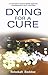 Dying for a Cure by Rebekah Beddoe