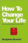 How To Change Your Life: Who am I and What Should I Do with My Life?