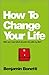 How To Change Your Life: Who am I and What Should I Do with My Life?