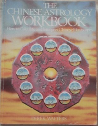 The Chinese Astrology Workbook: How to Calculate and ...