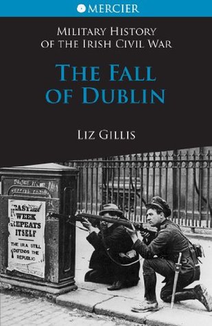 The Fall of Dublin: The Civil War in Dublin (Military History of the Irish Civil War)