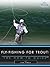 Fly-Fishing for Trout: The ...