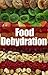 Food Dehydration: The Ultim...