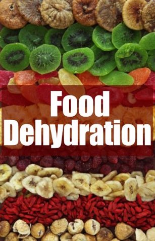 Food Dehydration: The Ultimate Recipe Guide