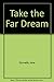 Take the Far Dream