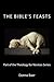The Bible's Feasts: The Secrets Behind the World's Oldest Holidays (Theology for Novices)