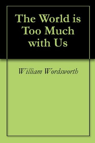 The World is Too Much with Us (Kindle Edition)