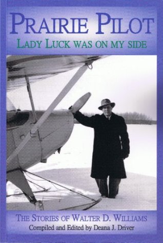 Prairie Pilot: Lady Luck Was On My Side; The Stories of Walter D. Williams