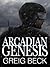 Arcadian Genesis by Greig Beck