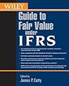 Wiley Guide to Fair Value Under IFRS: International Financial Reporting Standards