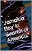 JAMAICA BOY IN SEARCH OF AMERICA by Jason D. Hill