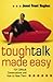 Tough Talk Made Easy : 101 Difficult Conversations and How to Have Them