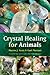 Crystal Healing for Animals by Martin J. Scott