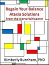 Regain Your Balance: Ataxia Solutions from The Nerve Whisperer, Find Health and Healing in Six Complementary and Alternative Medicine Arenas