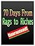 70 Days From Rags to Riches Guaranteed! - Quick Guide by Tim Farmer