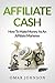 Affiliate Cash: How To Make...