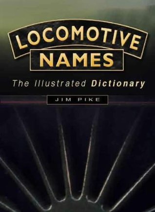 Locomotive Names: The Illustrated Dictionary (Hardcover)
