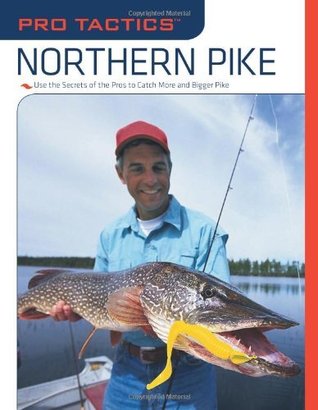 Pro Tactics: Northern Pike: Use the Secrets of the Pros to Catch More and Bigger Pike