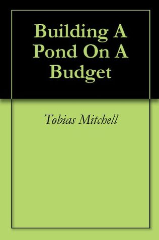 Building A Pond On A Budget (Kindle Edition)