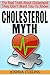 Cholesterol Myth: The Real Truth About Cholesterol They Don't Want You To Know.