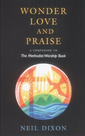 Wonder, Love and Praise : A Companion to the Methodist Worship Book (Paperback)