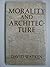 Morality and architecture: The development of a theme in architectural history and theory from the Gothic revival to the modern movement