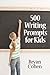 500 Writing Prompts for Kids: First Grade through Fifth Grade