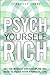 Psych Yourself Rich: Get the Mindset and Discipline You Need to Build Your Financial Life