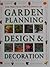 The Practical Encyclopedia of Garden Planning, Design and Decoration: A Comprehensive Practical Guide to Creating a Garden That Suits Your Needs, Personality and Budget
