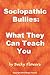 Sociopathic Bullies: What They Can Teach You