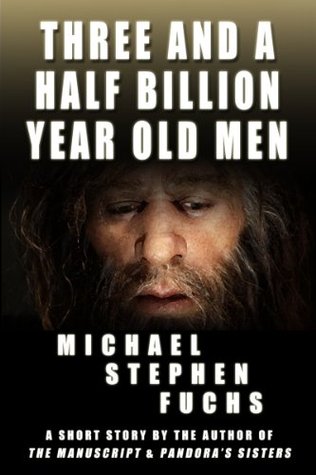 Three And A Half Billion Year Old Men (Kindle Edition)