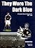 They Wore the Dark Blue: a Complete Record of Dundee FC in League and Cup