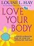 Love Your Body by Louise L. Hay