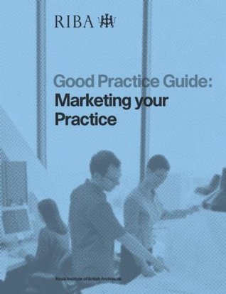 Marketing Your Practice (Riba Good Practice Guides)