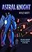 Astral Knight (Astral Ascension Book 1)