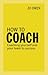 How to Coach: Coaching Youself and Your Team to Success