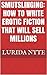 SMUTSLINGING: How To Write Erotic Fiction That Will Sell Millions