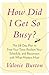 How Did I Get So Busy?: The 28-day Plan to Free Your Time, Reclaim Your Schedule, and Reconnect with What Matters Most