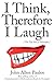 I Think, Therefore I Laugh