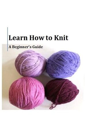 Learn How to Knit (Kindle Edition)
